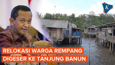 Bahlil Pastikan Relokasi Warga Digeser ke Tanjung Banun