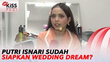 Tepis Isu Batal Nikah, Putri Isnari Sudah Siapkan Konsep Wedding Dream? | Kiss Pagi