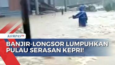 Bencana Banjir & Longsor Lumpuhkan Aktivitas Warga di Pulau Serasan Kepulauan Riau!