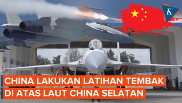 China Gelar Latihan Tembak Jet Tempur di Atas Laut China Selatan, Ada Apa?