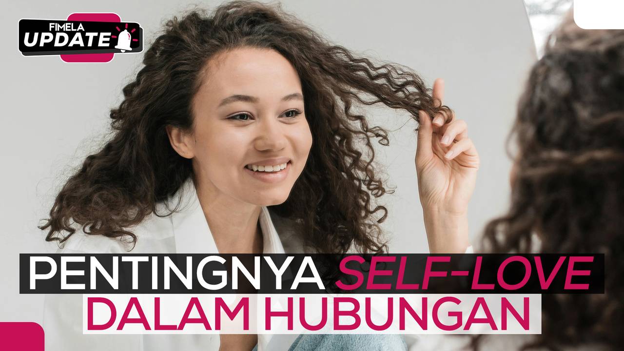 Self Love Mengapa Mencintai Diri Sendiri Penting Dalam Hubungan
