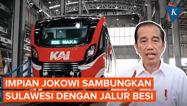 Impian Jokowi Sambung Sulawesi Lewat Jalur Besi
