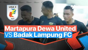 Mini Match - Martapura Dewa United 3 vs 1 Badak Lampung FC | Liga 2 2021/2022
