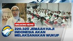 BREAKING NEWS - Jemaah Haji Indonesia Telah Tiba di Arafah, Siap Jalani Wukuf Hari Ini