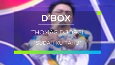 Thomas Djorgi - Sudah Ku Tahu (D'Box)