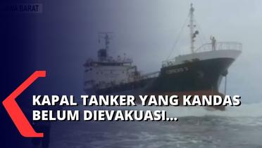Kapal Tanker Kandas Belum Dievakuasi, Masih Menunggu Kapal Penarik