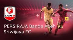 Full Match - Persiraja vs Sriwijaya | Liga 2 2019