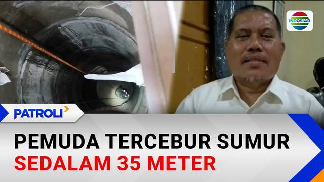 Pemuda Tercebur Sumur Sedalam 35 Meter | Patroli