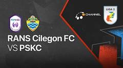 Full Match - RANS Cilegon FC vs PSKC Cimahi | Liga 2 2021/2022