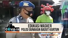 EDUKASI MASKER, POLISI GUNAKAN BADUT KARTUN - CJ Covid-19