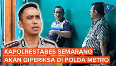 Hari Ini, Kapolrestabes Semarang Bakal Diperiksa di Polda Metro soal Dugaan Pimpinan KPK Peras SYL
