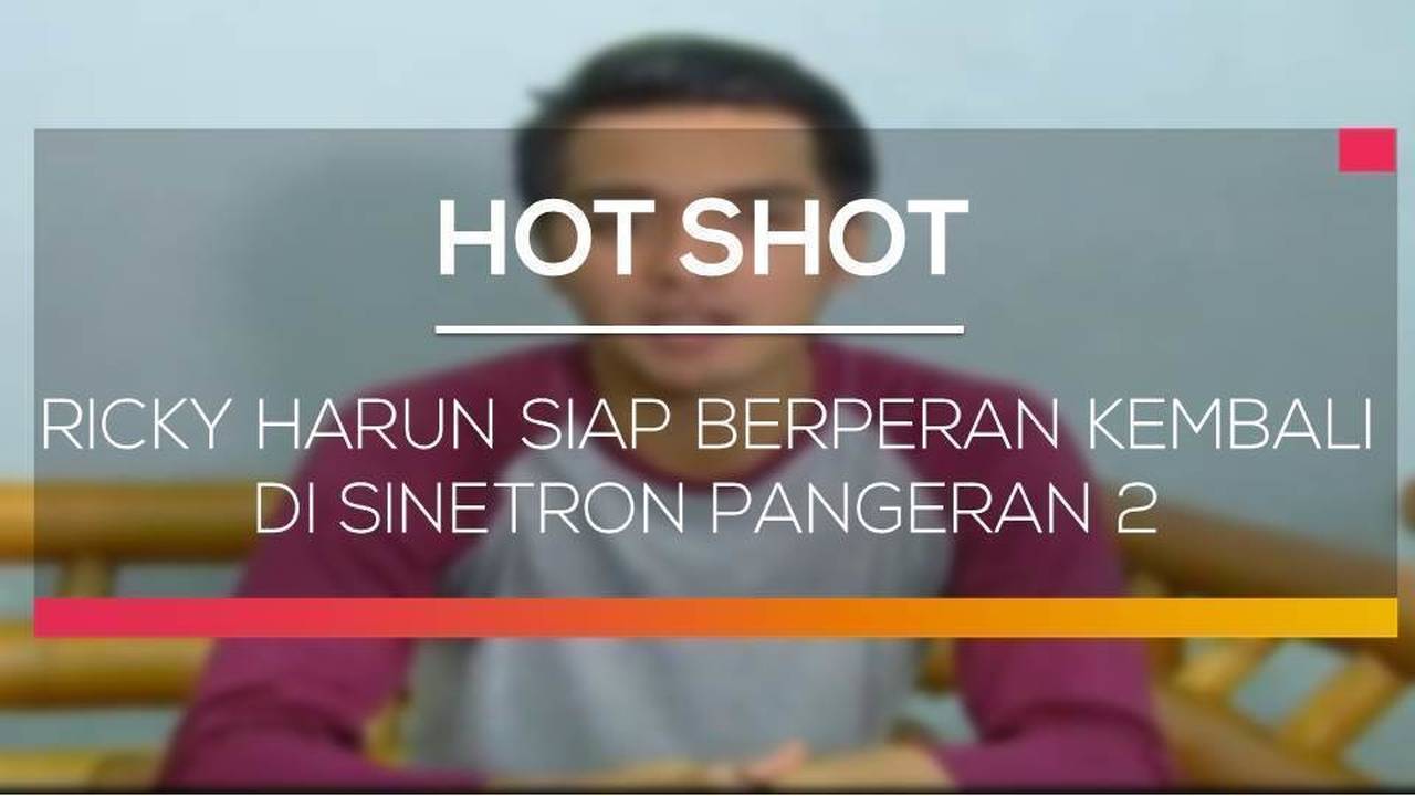 Ricky Harun Siap Berperan Kembali di Sinetron Pangeran 2 - Hot Shot