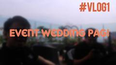 #VLOG-1 EVENT WEDDING PAGI
