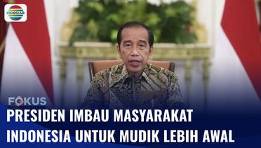 Presiden Jokowi Imbau Masyarakat Mudik Lebih Awal Hindari Kemacetan | Fokus