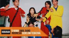 5 Nama Awal Band Indonesia Sebelum Terkenal