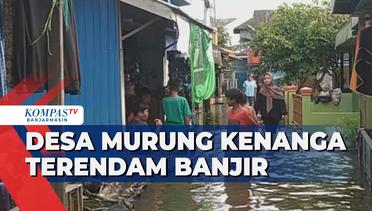 Desa Murung Kenanga Terendam Banjir, Perekonomian Warga Terdampak