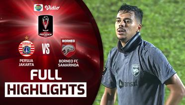 Full Highlights - Persija Jakarta VS Borneo FC Samarinda | Piala Presiden 2022