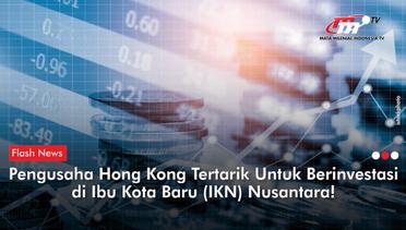 Pengusaha dari Hong Kong Lirik Investasi di IKN | Flash News