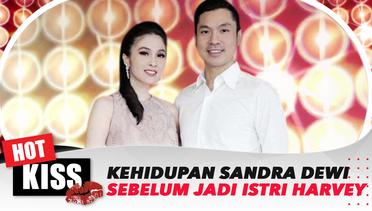 Kehidupan Sandra Dewi Sebelum Menikah Dengan Harvey Moeis Irit dan Penuh Perhitungan | Hot Kiss