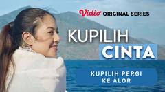 Kupilih Cinta - Vidio Original Series | Kupilih Pergi Ke Alor