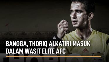 Bangga, Thoriq Alkatiri Masuk Dalam Wasit Elite AFC