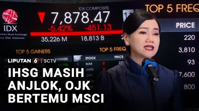 IHSG Masih Anjlok, OJK & BEI Bertemu MSCI. Apa Hasilnya? | Liputan 6