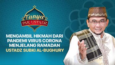 Tanya Pak Ustadz : Subki Al-Bughury - Mengambil Hikmah dari Pandemi Virus Corona Menjelang Ramadhan