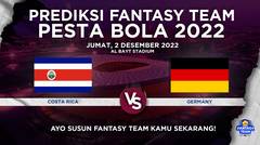Prediksi Fantasy Pesta Bola 2022 : Costa Rica vs Germany