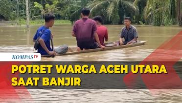 Perjuangan Warga Aceh Utara saat Daerahnya Dikepung Banjir Hampir 2 Meter