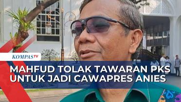 Mahfud MD Tolak Tawaran Presiden PKS untuk jadi Cawapres Pendamping Anies Baswedan! Kenapa?