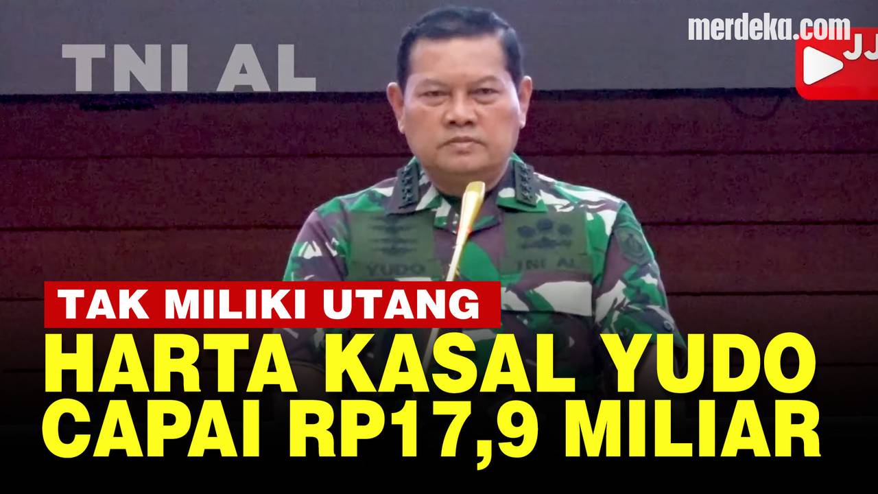 Intip Harta Kekayaan Rp17,9 Miliar Kasal Yudo Margono Calon Tunggal Panglima TNI - merdeka