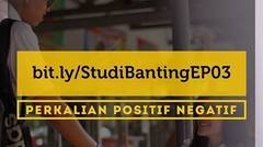 STUDI BANTING - Episode 3 - Perkalian Positif Negatif