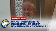 BREAKING NEWS - Waketum MUI Minta Polisi Ungkap Motif Pelaku