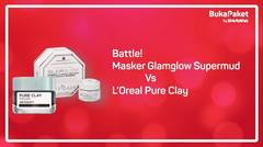 Review Clay Mask Terbaik: Masker GlamGlow Supermud VS L’Oreal Pure Clay Mask | BukaPaket for Her