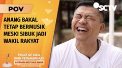 Disuruh Pilih Musisi atau Politisi, Anang: Kalau Bisa Lakukan Dua, Kenapa Harus Milih Satu? | POV Part 2