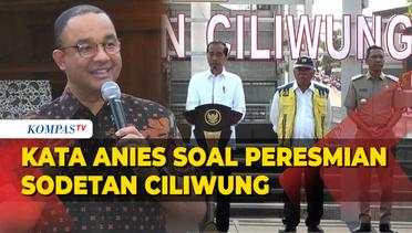 Anies Baswedan Buka Suara soal Peresmian Sodetan Ciliwung oleh Presiden Jokowi