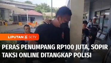 Sopir Taksi Online Memeras Penumpang Rp100 Juta, Pelaku Ditangkap Polisi | Liputan 6