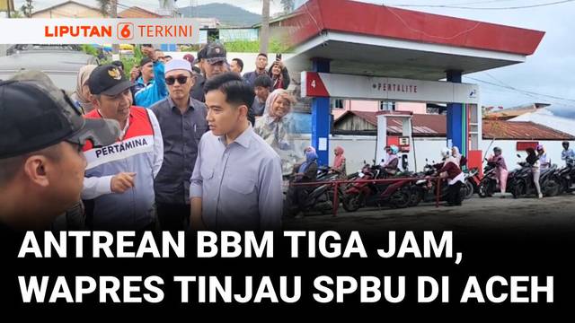 Antrean BBM Hingga 3 Jam di Aceh, Wapres Gibran Turun Langsung Tinjau SPBU Gayo Lues | Liputan 6