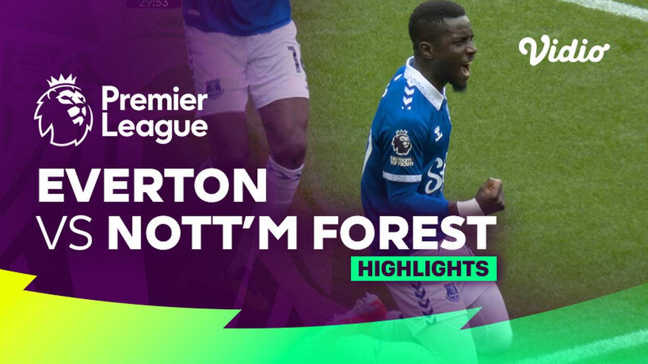 Everton vs Nottingham Forest Highlights Premier League 23/24 Vidio