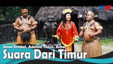 SUARA DARI TIMUR - Anoe Drakel, Adeline Thesa, Achel (Official Music Video) Lagu Papua