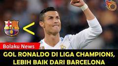 WOOW!!! Gol Ronaldo Di Liga Champions Lebih Banyak Dari Barcelona