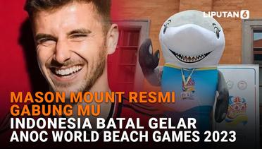 Mason Mount Resmi Gabung MU-Indonesia Batal Gelar ANOC World Beach Games 2023