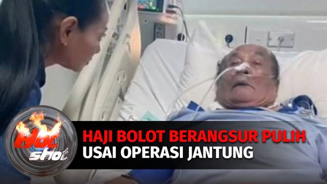 Eksklusif! Semangat Haji Bolot Untuk Sembuh Pasca Jalani Operasi Jantung | Hot Shot