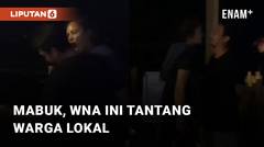 Mabuk, WNA Tantang Warga Lokal Sembari Berkata Kasar!