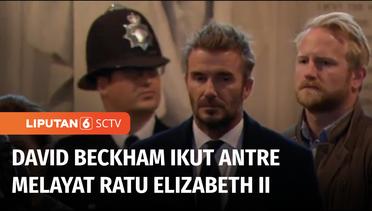 Melayat Ratu Elizabeth II, David Beckham dan Ribuan Warga Inggris Rela Antre 15 Jam | Liputan 6