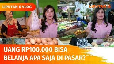 Liputan 6 Vlog: Uang Rp100.000 Bisa untuk Belanja Apa Saja di Pasar Tradisional Jakarta? | Liputan 6