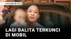 Balita Terkunci di Dalam Mobil Yang Mesinnya Menyala, Orang Tua Panik | Liputan 6