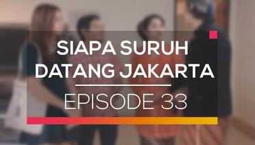 Siapa Suruh Datang Jakarta - Episode 33