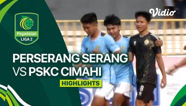 Perserang Serang vs PSKC Cimahi - Highlights | Liga 2 2023/24
