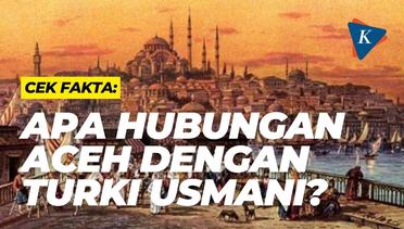 Cek Fakta: Apa Hubungan Aceh dengan Turki Usmani?